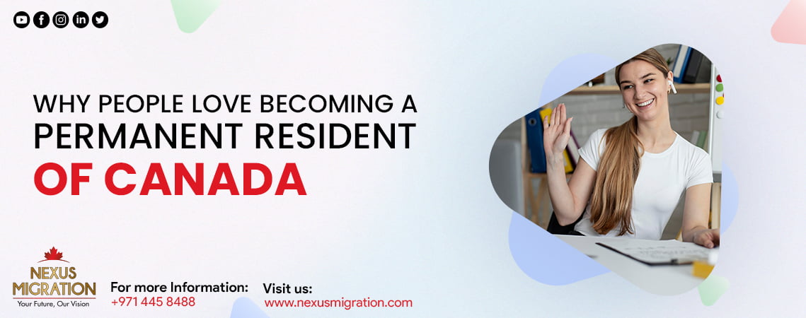 Why People Love Becoming A Permanent Resident Of Canada